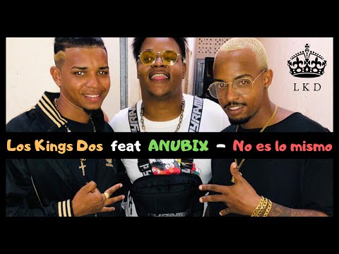Los Kings Dos ft. Anubix - No es lo mismo