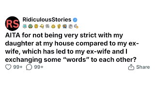 AITA for not being very strict with my daughter at my house compared to my ex-wife.