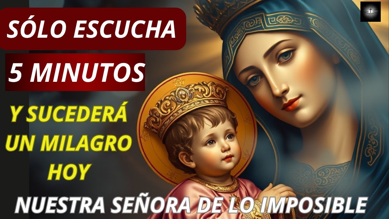¡Recibe tu milagro HOY! Oración Poderosa a Nuestra Señora de los Imposibles🙏