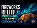 Fireworks Relief For Dogs 10 Hours Of Calming 432Hz Deep Earth Tones