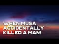 When Musa Accidentally Killed A Man