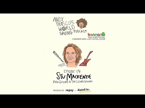 EP 174 w/ Stu Mackenzie (King Gizzard and the Lizard Wizard) - Andy Frasco's World Saving Podcast