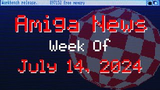 Amiga News Week of July 14, 2024 With AmigaBill