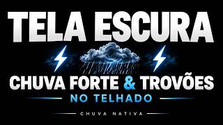 Tela Escura 🌧️ Chuva Forte e Trovões no Telhado para Dormir Profundamente | 10 Horas