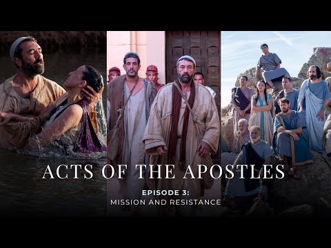 Acts of the Apostles – Episode 3: Mission and Resistance