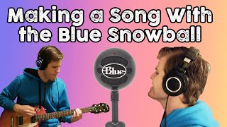 Making a Song With the Blue Snowball Microphone (Drums, guitars, vocals, etc.)