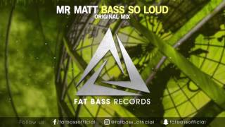 Mr Matt - Bass So Loud (Original Mix)