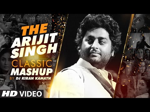 THE ARIJIT SINGH CLASSIC MASHUP | DJ Kiran Kamath | Arijit Singh Songs | Best Bollywood Mashup
