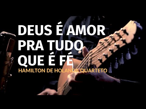 HARMONIZE | DEUS É AMOR PRA TUDO QUE É FÉ | HAMILTON DE HOLANDA QUARTETO