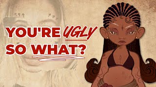 You're not pretty, and that's ok