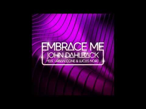 John Dahlback Feat Urban Cone & Lucas Nord - Embrace Me (Original Radio Edit)