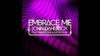 John Dahlback Feat Urban Cone &amp; Lucas Nord - Embrace Me (Original Radio Edit)