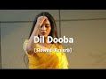 Dil Dooba Slowed Reverb Trending Song ️