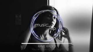 Rave Radio - You&#39;re Making Me High