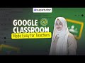 Google Classroom For Teachers Simplify Your Online Class
