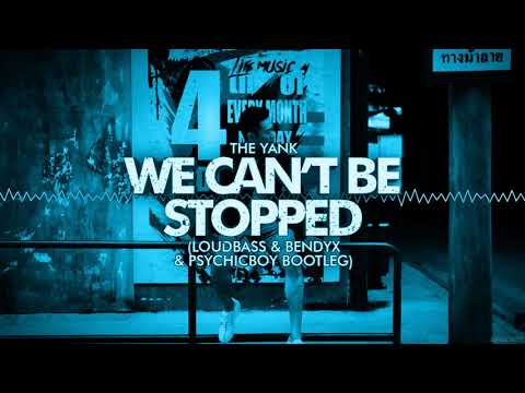 The Yank - We Can't Be Stopped (LoudBass x BendyX x PsychicBoy Bootleg)