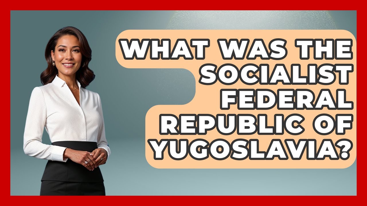 What Was The Socialist Federal Republic Of Yugoslavia? - History of Communism