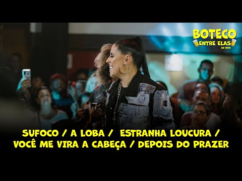 Boteco Entre Elas - Sufoco / A Loba / Ou Ela Ou Eu / Minha Estranha Loucura... (Ao Vivo)