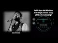 Pahle Kyu Na Mile Hum Full Song Without Music Vocals Only Arijit Singh Devmuse