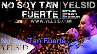 Yelsid - No Soy Tan Fuerte | Vídeo Lyric