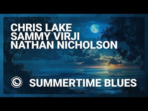 Chris Lake, Sammy Virji & Nathan Nicholson - Summertime Blues (Extended Mix)