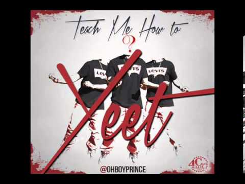 (OFFICIAL YEET SONG) TEACH ME HOW TO YEET BY @OHBOYPRINCE