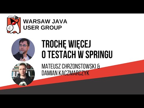 316. WJUG -  Mateusz Chrzonstowski i Damian Kaczmarczyk - "Trochę więcej o testach w Springu"
