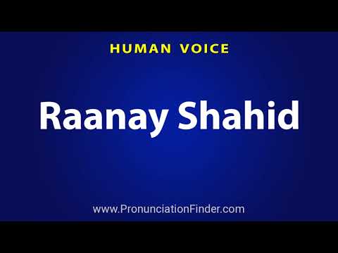 How To Pronounce Raanay Shahid