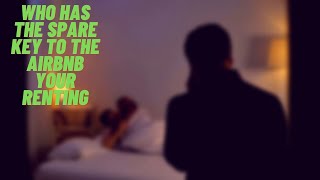 Renting an Airbnb, guess who has the spare key? What security measures you can take.