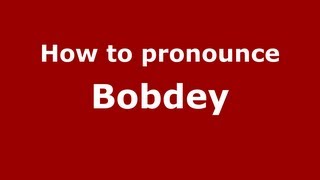 How to pronounce Bobdey