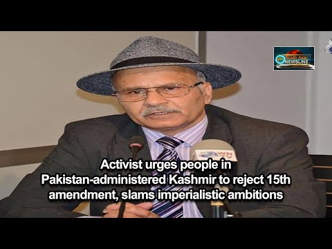 Activist urges people in Pakistan administered Kashmir to reject 15th amendment