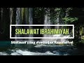 Sholawat Ibrahimiyah 33X Merdu | Sholawat yang Dianjurkan Langsung Rasulullah SAW