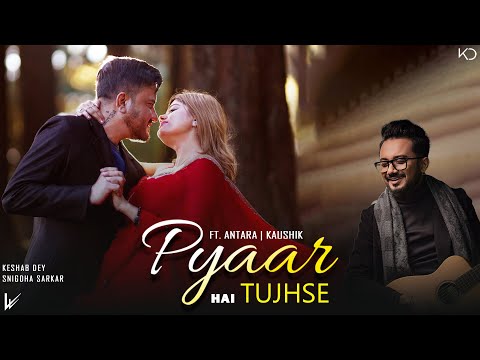 Pyaar Hai Tujhse | Keshab Dey | Hindi Romantic Song | Antara Kaushik | Love Song 2026