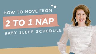 When & How To Transition Your Baby From 2 to 1 Nap Schedule