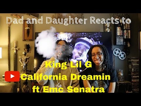 Dad and Daughter reacts to King Lil G California Dreamin ft Emc Senatra