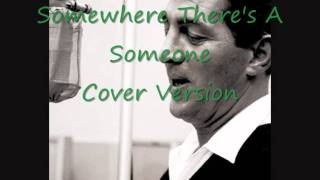 Somewhere There's A Someone - Dean Martin Cover