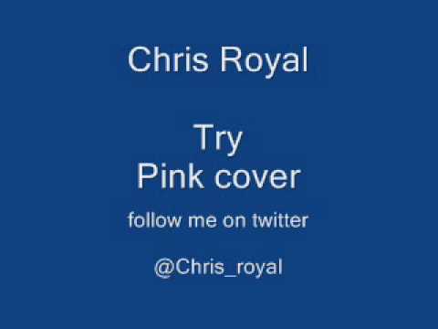 Pink - Try ( Ballad version) Chris royal cover
