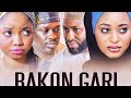 BAKON GARI 1&2 LATEST HAUSA FILM