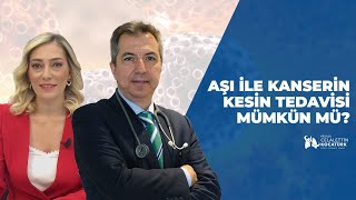 Aşı ile kanserin kesin tedavisi mümkün mü?