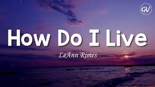 LeAnn Rimes - How Do I Live [Lyrics]