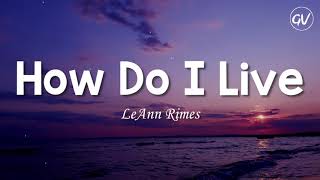 Download lagu LeAnn Rimes - How Do I Live [Lyrics] mp3