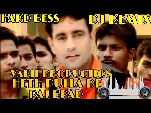 HETH PULLA DE (RAJ BRAR) DJ REMIX PUNJABI SONG FULL HARD PUNCH FT VAKIL PRODUCTION