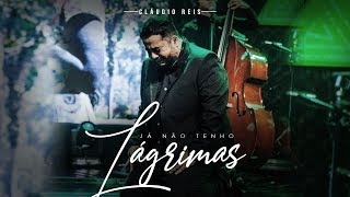 Cláudio Reis - Já Não Tenho Lágrimas [DVD Algo Precioso]