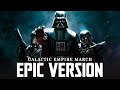 Star Wars Galactic Empire Army March X Imperial Suite Theme EPIC VERSION