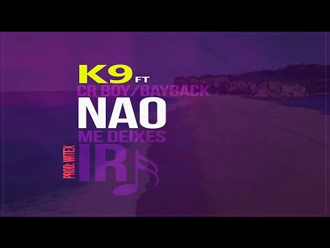 K9 Feat. Cr Boy & BayBack - Não Te Deixo Ir