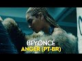 Beyoncé - Anger (Legendado/Tradução)