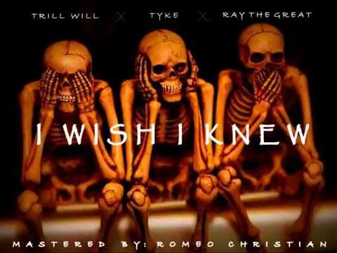 Tyke  I Wish I Knew ft  Trill Will & Ray The Great