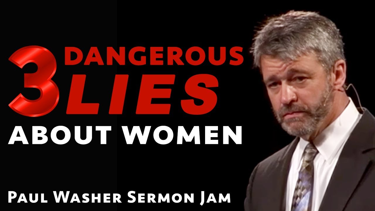 3 Dangerous Lies About Women: Paul Washer Sermon Jam