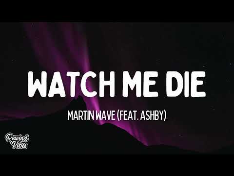 Martin Wave - Watch Me Die (feat. ASHBY) (Lyrics)
