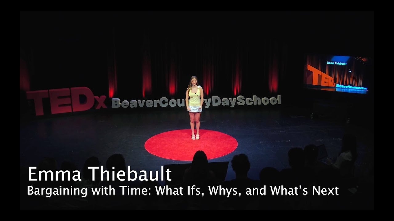 Bargaining with Time: What Ifs, Whys, and What’s Next | Emma Thiebault | TEDxBeaverCountryDaySchool